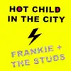 Frankie and The Studs - Hot Child in the City - Single